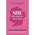 She Deserves Better: Raising Girls to Resist Toxic Teachings on Sex, Self, and Speaking Up - Paperback