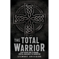 The Total Warrior: A 21st Century Guide to Manhood, Spiritual Awakening & the Warrior Way - Paperback