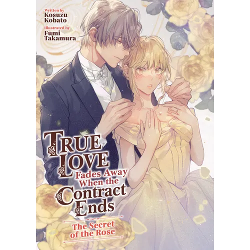 True Love Fades Away When the Contract Ends - The Secret of the Rose (Light Novel) [Volume 3] - Paperback