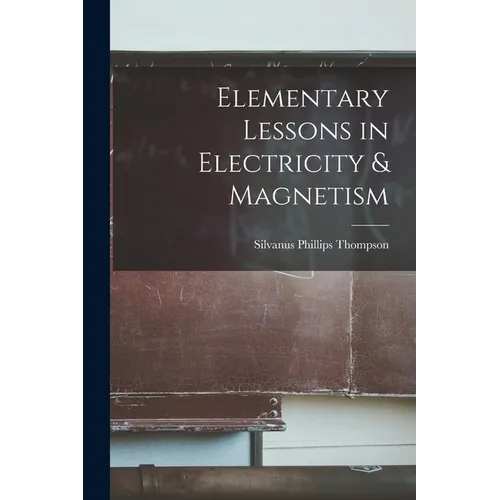 Elementary Lessons in Electricity & Magnetism - Paperback