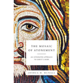 The Mosaic of Atonement: An Integrated Approach to Christ's Work - Paperback