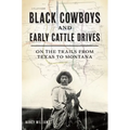 Black Cowboys and Early Cattle Drives: On the Trails from Texas to Montana - Paperback