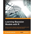 Learning Bayesian Models with R: Become an expert in Bayesian Machine Learning methods using R and apply them to solve real-world big data problems - Paperback