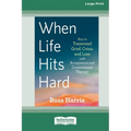 When Life Hits Hard: How to Transcend Grief, Crisis, and Loss with Acceptance and Commitment Therapy (Large Print 16 Pt Edition) - Paperback