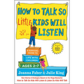 How to Talk So Little Kids Will Listen: A Survival Guide to Life with Children Ages 2-7 - Paperback