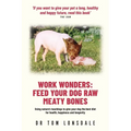 Work Wonders: Feed Your Dog Raw Meaty Bones - Paperback