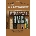 A 7 Day Journey: Insight into the BIBLICAL FEASTS - Paperback