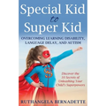 Special Kid to Super Kid: Overcoming Learning Disability, Language Delay, and Autism - Paperback