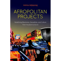 Afropolitan Projects: Redefining Blackness, Sexualities, and Culture from Houston to Accra - Paperback