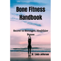 Bone Fitness Handbook: Secret to Stronger, Healthier Bones - Paperback