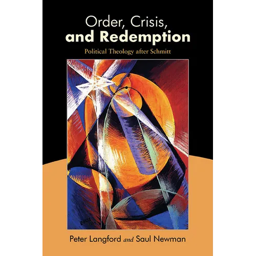 Order, Crisis, and Redemption: Political Theology after Schmitt - Hardcover