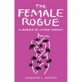 Female Rogue: A Memoir of Living Fiercely - Paperback