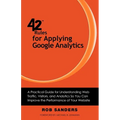 42 Rules for Applying Google Analytics: A practical guide for understanding web traffic, visitors and analytics so you can improve the performance of - Paperback