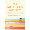My Mother's Money: A Guide to Financial Caregiving - Paperback
