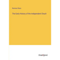 The Early History of the Independent Chuch - Paperback