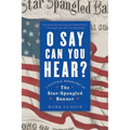 O Say Can You Hear: A Cultural Biography of the Star-Spangled Banner - Paperback
