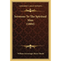 Sermons To The Spiritual Man (1884) - Paperback