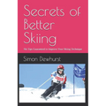 Secrets of Better Skiing: Ski Tips Guaranteed to Improve Your Ski Technique - Paperback