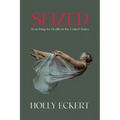 Seized: Searching for Health in the United States - Paperback