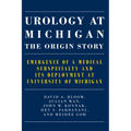 Urology at Michigan: The Origin Story: Emergence of a Medical Subspecialty and Its Deployment at University of Michigan - Paperback