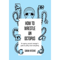How to Wrestle an Octopus: an agency account manager's guide to pretty much everything - Paperback