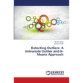 Detecting Outliers: A Univariate Outlier and K-Means Approach - Paperback