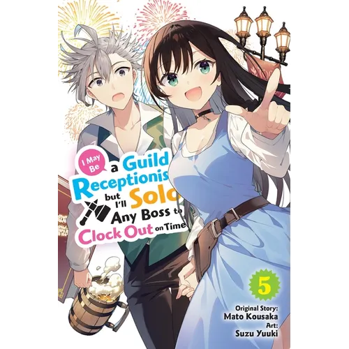I May Be a Guild Receptionist, But I'll Solo Any Boss to Clock Out on Time, Vol. 5 (Manga): Volume 5 - Paperback