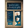 You've Got a Book in You: A Stress-Free Guide to Writing the Book of Your Dreams - Paperback