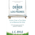 El Deber de los Padres: Cómo Criar a Tus Hijos a La Manera De Dios - Paperback