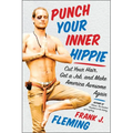 Punch Your Inner Hippie: Cut Your Hair, Get a Job, and Make America Awesome Again - Paperback