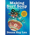 Making Surf Soup: : a Chinese American Story of Donna Kay Lau TV Animator, Author, and Illustrator - Hardcover