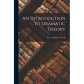 An Introduction To Dramatic Theory - Paperback