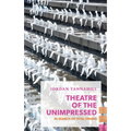 Theatre of the Unimpressed: In Search of Vital Drama - Paperback