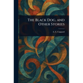 The Black Dog, and Other Stories - Paperback