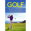 Golf: The Secret to Breaking 90: Basic Tips and Tricks to Lower Your Score and Improve Your Game! - Paperback