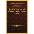 The War Time Journal of a Georgia Girl 1864 to 1865 - Paperback