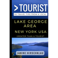 Greater Than a Tourist - Lake George Area New York USA: 50 Travel Tips from a Local - Paperback