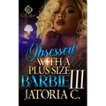 Obsessed With A Plus Size Barbie 3: An African American Romance: Finale - Paperback