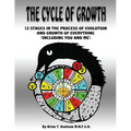 The Cycle Of Growth: 12 Stages in the Process of Evolution and Growth of Everything (including you and me) - Paperback