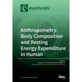 Anthropometry, Body Composition and Resting Energy Expenditure in Human - Paperback