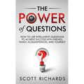 The Power of Questions: How to Use Intelligent Questions to Achieve Success with Friends, Family, Acquaintances, and Yourself - Paperback