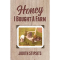 Honey, I Bought a Farm: How I Survived This and Other Amazing Adventures - Paperback