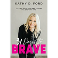 31 Days to Brave: Letting Go of Fear and Trauma One Step at a Time - Paperback