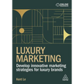 Luxury Marketing: Develop Innovative Marketing Strategies for Luxury Brands - Paperback