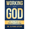 Working With God: The Ten Modes of Elevated Leadership - Paperback