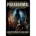Archives of the Paranormal: Case Files from The Paranormal Couple's Haunted Museum - Paperback