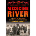 Medicine River: A Story of Survival and the Legacy of Indian Boarding Schools - Hardcover