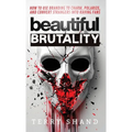 Beautiful Brutality: How to use Branding to Convert Strangers into Raving Fans - Hardcover