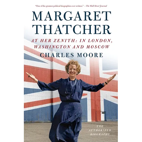 Margaret Thatcher: At Her Zenith: In London, Washington and Moscow - Paperback