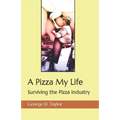A Pizza My Life: Surviving the Pizza Industry - Paperback